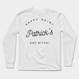 happy saint patrick's day bitch Long Sleeve T-Shirt